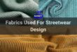 - Fabrics Used For Streetwear Design