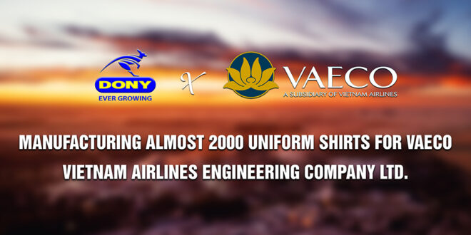 - Manufacturing Almost 2000 Uniform Shirts For VAECO Vietnam Airlines Engineering Company Limited