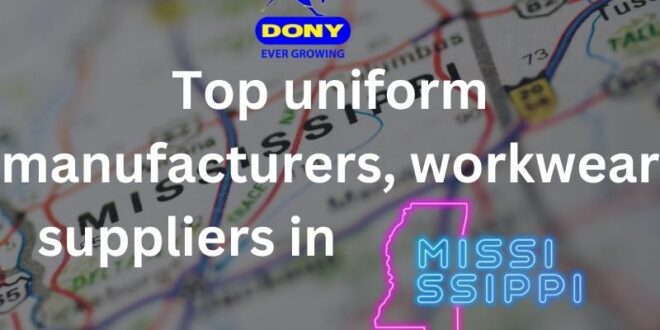 Top 10 uniform manufacturers, workwear suppliers in Mississippi