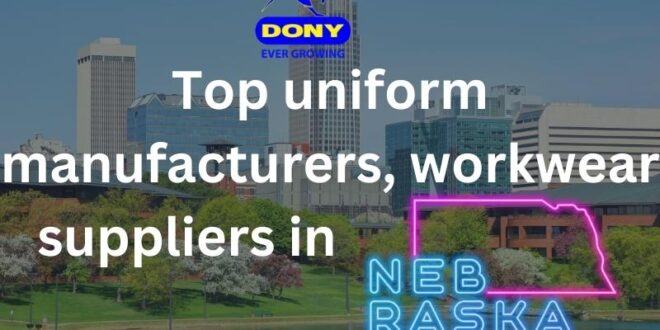 Top 10 uniform manufacturers, workwear suppliers in Nebraska - Top 10 uniform manufacturers, workwear suppliers in Nebraska Top 10 uniform manufacturers, workwear suppliers in Nebraska