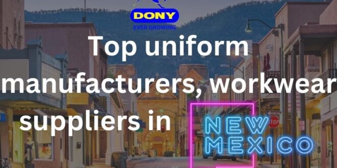 Top 10 uniform manufacturers, workwear suppliers in New Mexico - Top 10 uniform manufacturers, workwear suppliers in New Mexico Top 10 uniform manufacturers, workwear suppliers in New Mexico