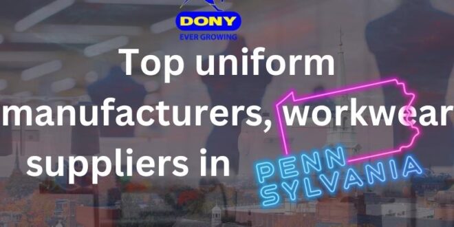 Top 10 uniform manufacturers, workwear suppliers in Pennsylvania