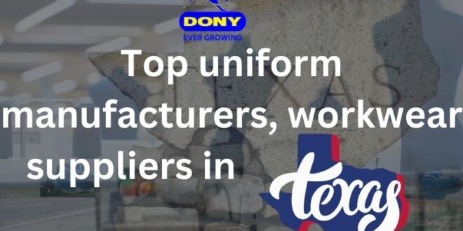 Top uniform manufacturers, workwear suppliers in Texas - Top 10 uniform manufacturers, workwear suppliers in Texas Top uniform manufacturers, workwear suppliers in Texas