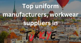 Top 10 uniform manufacturers, workwear suppliers in Türkiye
