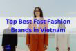 Top 10 Best Fast Fashion Brands in Vietnam - Top 10 Best Fast Fashion Brands in Vietnam Top 10 Best Fast Fashion Brands in Vietnam