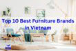 Top 10 Best Furniture Brands in Vietnam
