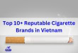 Reputable Cigarette Brands in Vietnam - Top 10+ Reputable Cigarette Brands in Vietnam Reputable Cigarette Brands in Vietnam