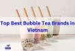 Top 20 Best Bubble Tea Brands in Vietnam